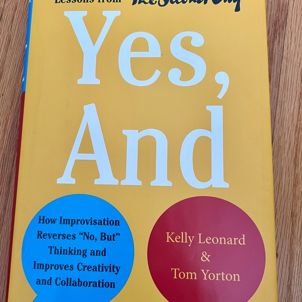 Yes, And by Kelly Leonard & Tom Yorton - NEW Hardback book with jacket